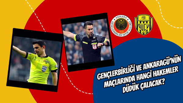 Gençlerbirliği ve Ankaragü’nün maçlarında hangi hakemler düdük çalacak?