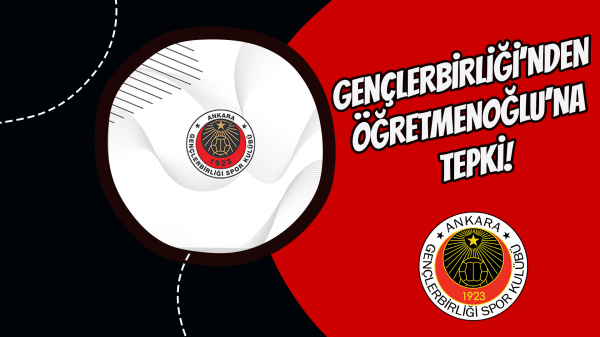 Gençlerbirliği’nden Öğretmenoğlu’na tepki!