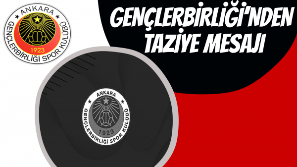 Gençlerbirliği’nden taziye mesajı