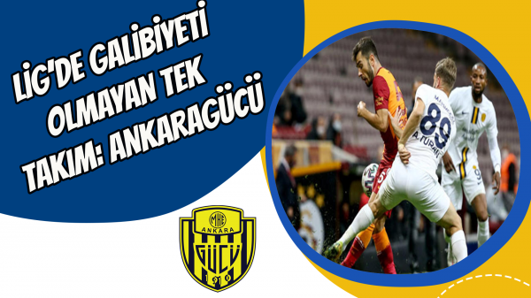 Lig’de galibiyeti olmayan tek takım: Ankaragücü