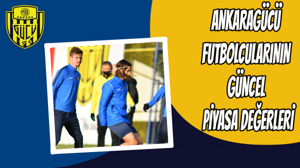 Ankaragücü Futbolcularının Güncel Piyasa Değerleri