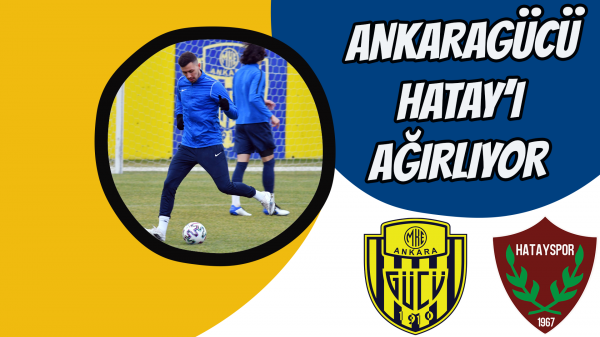 Ankaragücü, Hatay’ı Ağırlıyor