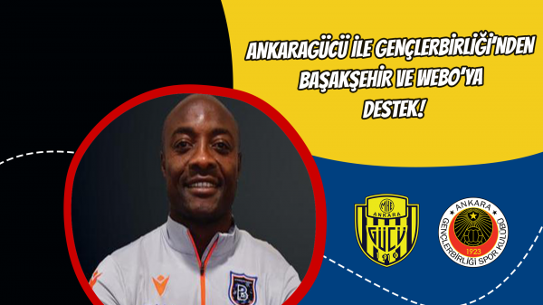 Ankaragücü ile Gençlerbirliği’nden Başakşehir ve Webo’ya destek!