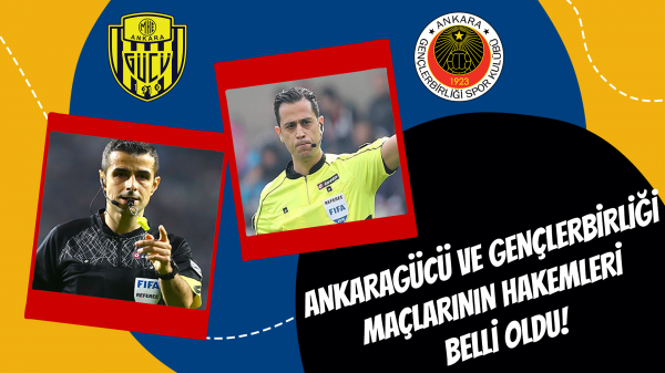 Ankaragücü ve Gençlerbirliği maçlarının hakemleri belli oldu!