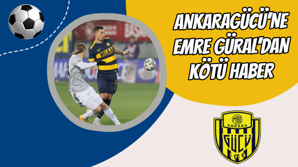 Ankaragücü'ne Emre Güral'dan kötü haber