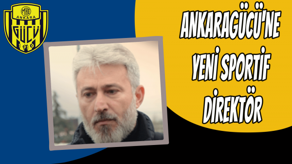 Ankaragücü'ne yeni sportif direktör