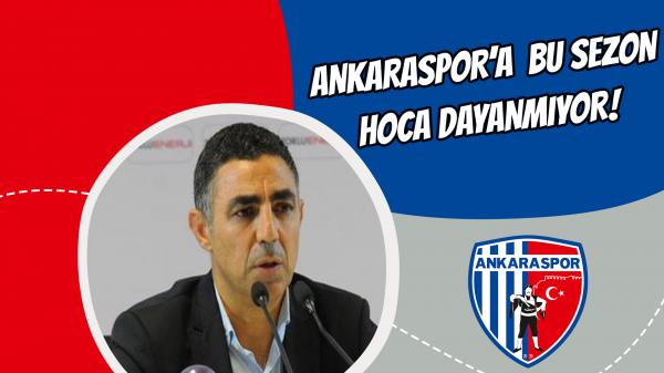 Ankaraspor’a  bu sezon hoca dayanmıyor!