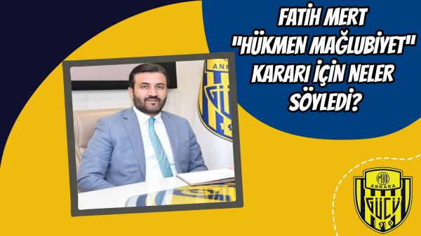 Fatih Mert “Hükmen Mağlubiyet” kararı için neler söyledi?