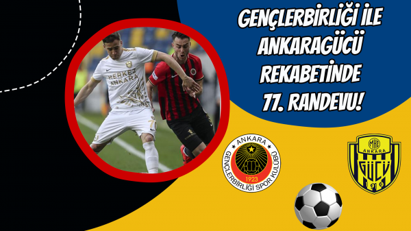 Gençlerbirliği-Ankaragücü rekabetinde 77. Randevu!