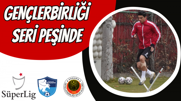 Gençlerbirliği Seri Peşinde