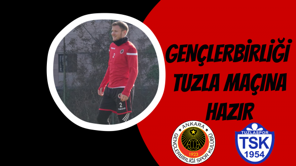 Gençlerbirliği  Tuzla maçına hazır 