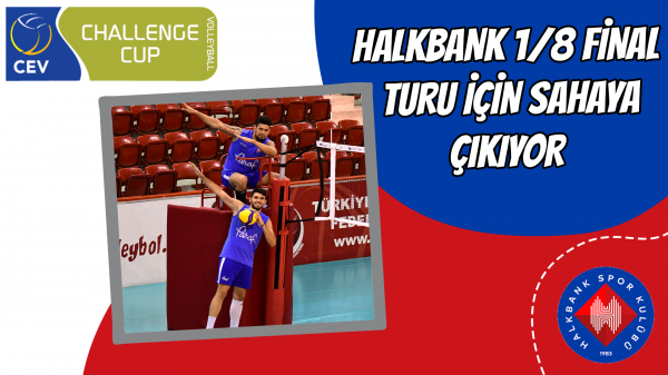 Halkbank 1/8 final turu için sahaya çıkıyor  