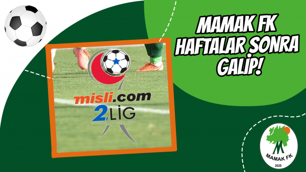 Mamak Fk haftalar sonra galip!