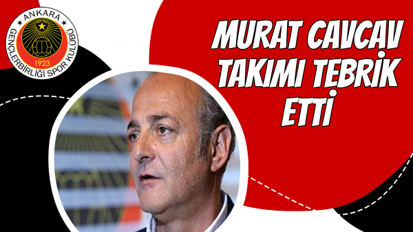 Murat Cavcav takımı tebrik etti