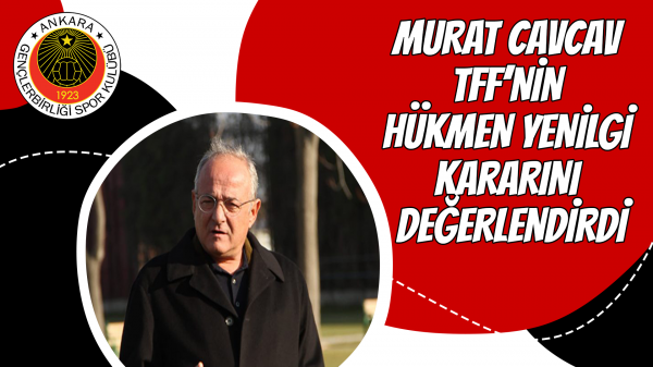 Murat Cavcav TFF'nin hükmen yenilgi kararını değerlendirdi