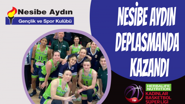 Nesibe Aydın deplasmanda kazandı