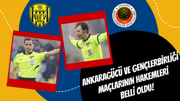 Ankaragücü ve Gençlerbirliği maçlarının hakemleri belli oldu!