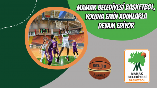 Mamak Belediyesi basketbol, yoluna emin adımlarla devam ediyor