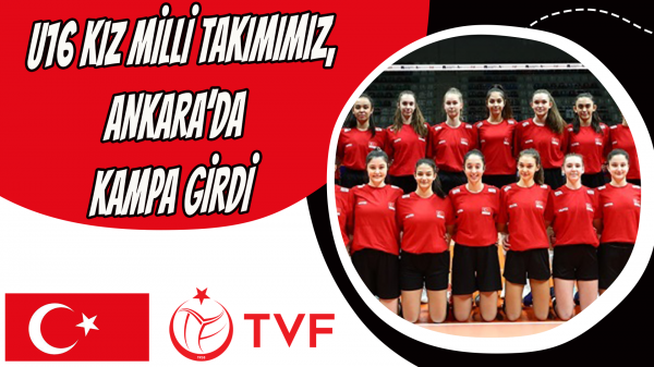 U16 Kız Milli Takımımız, Ankara’da Kampa Girdi