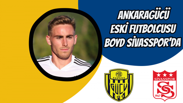 Ankaragücü eski futbolcusu Boyd, Sivasspor'da