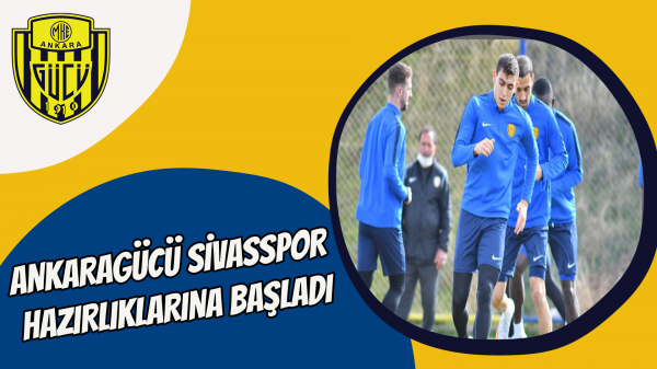 Ankaragücü Sivasspor hazırlıklarına başladı