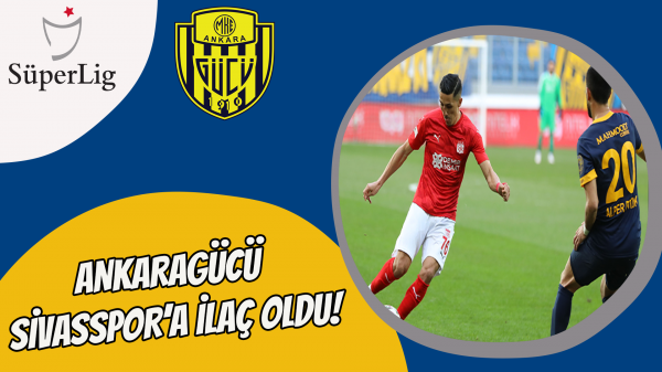 Ankaragücü Sivasspor’a ilaç oldu!