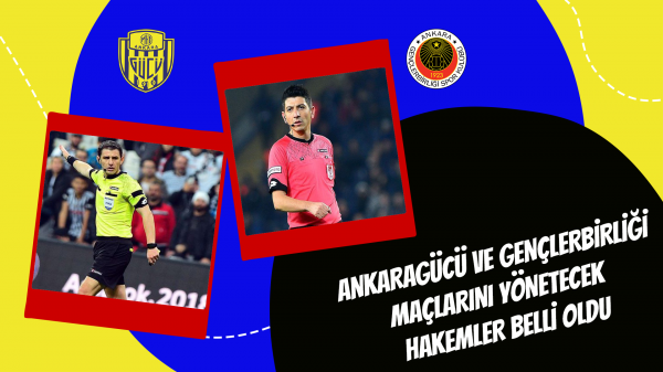 Ankaragücü ve Gençlerbirliği maçlarını yönetecek hakemler belli oldu