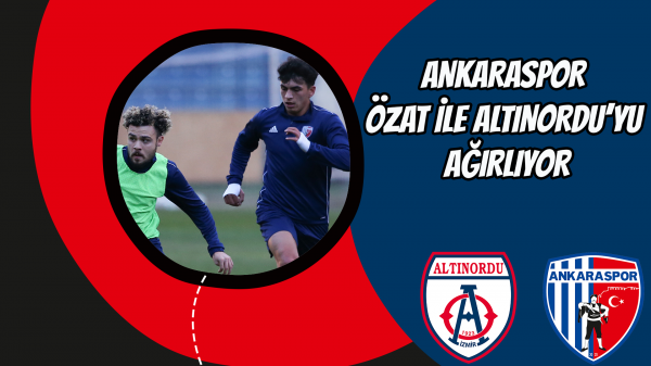 Ankaraspor, Özat ile Altınordu’yu ağırlıyor