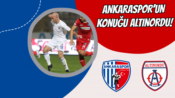 Ankaraspor’un konuğu Altınordu!