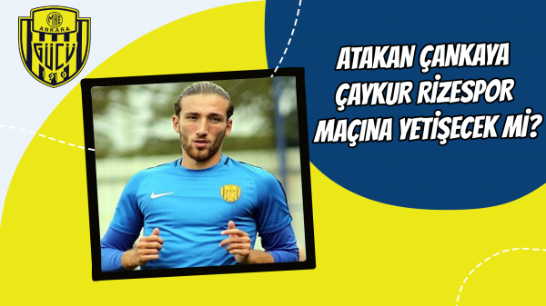 Atakan Çankaya Çaykur Rizespor maçına yetişecek mi?