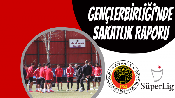 Gençlerbirliği'nde sakatlık raporu