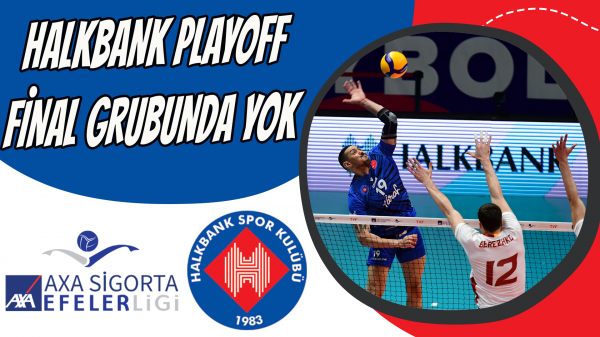 Halkbank Playoff Final grubunda yok