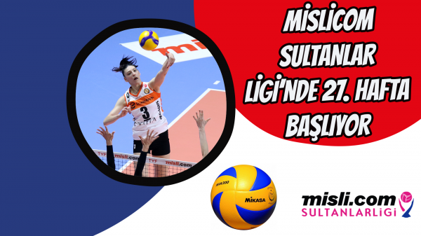 Misli.com Sultanlar Ligi’nde 27. Hafta Başlıyor