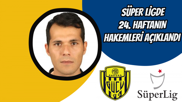 Süper Ligde 24. haftanın hakemleri açıklandı