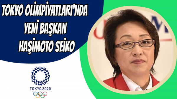 Tokyo Olimpiyatları'nda yeni başkan Haşimoto Seiko