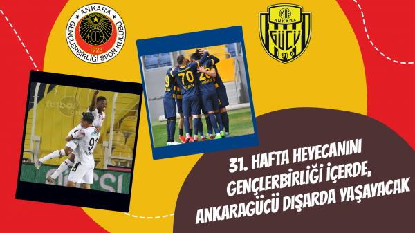 31. Hafta heyecanını Gençlerbirliği içerde, Ankaragücü dışarda yaşayacak