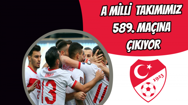 A Milli Futbol Takımımız 589. Maçına çıkıyor