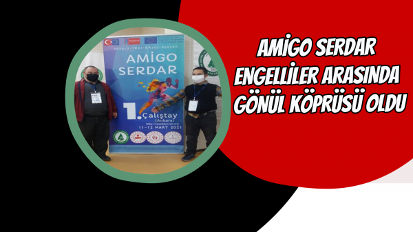  Amigo Serdar engelliler arasında gönül köprüsü oldu