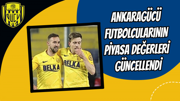 Ankaragücü futbolcularının piyasa değerleri güncellendi