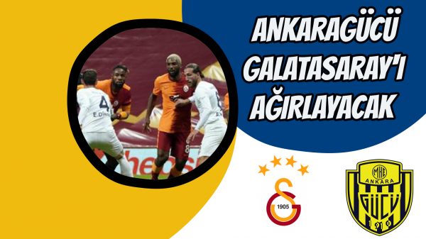 Ankaragücü, Galatasaray'ı ağırlayacak