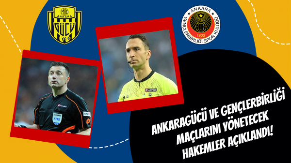 Ankaragücü ve Gençlerbirliği maçlarını yönetecek hakemler açıklandı!