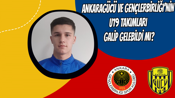 Ankaragücü ve Gençlerbirliği’nin u19 takımları galip gelebildi mi?