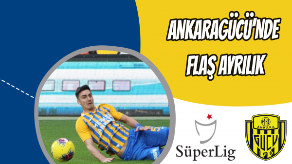 Ankaragücü’nde flaş ayrılık