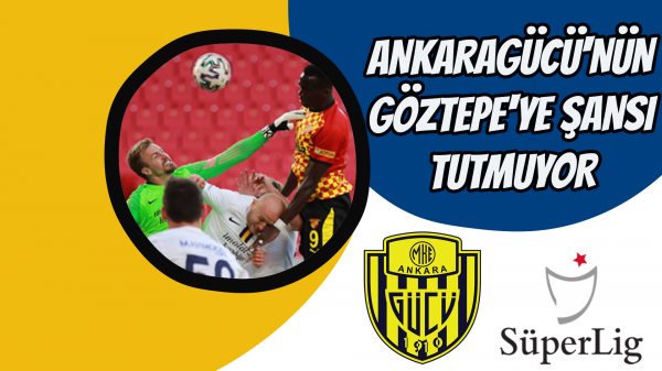 Ankaragücü'nün Göztepe'ye şansı tutmuyor