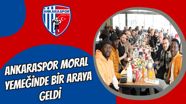 Ankaraspor moral yemeğinde bir araya geldi