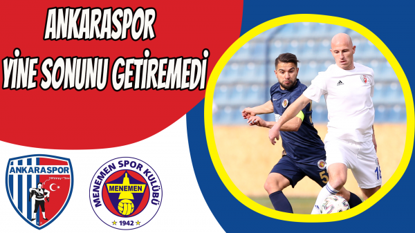 Ankaraspor yine sonunu getiremedi