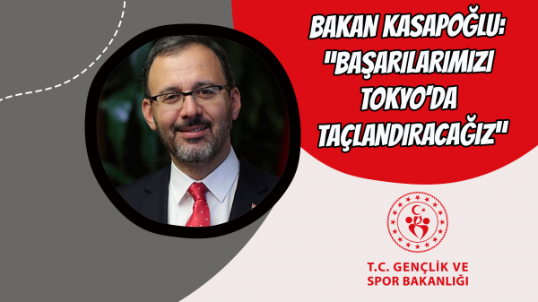 Bakan Kasapoğlu: "Başarılarımızı Tokyo'da taçlandıracağız"