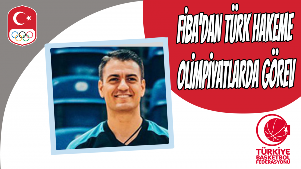 FIBA'dan Türk hakeme olimpiyatlarda görev