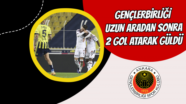 Gençlerbirliği uzun aradan sonra 2 gol atarak güldü