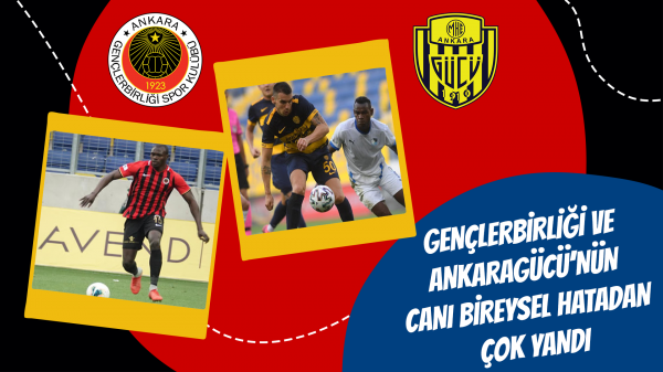 Gençlerbirliği ve Ankaragücü’nün canı bireysel hatadan çok yandı